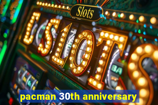 pacman 30th anniversary